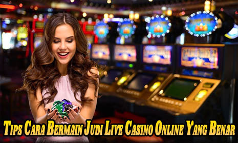 Tips Cara Bermain Judi Live Casino Online Yang Benar